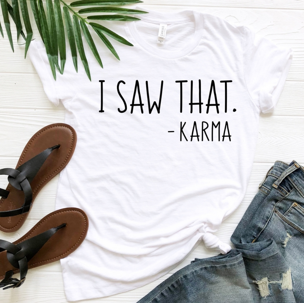 I saw that karma Sarcasm funny women's shirt